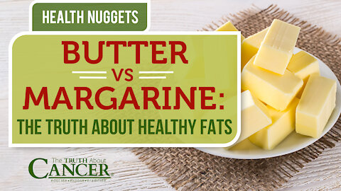 The Truth About Cancer: Health Nugget 25 - Butter vs Margarine: The Truth About Healthy Fats