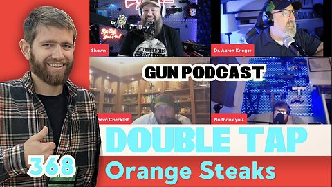 Orange Steaks - Double Tap 368 (Gun Podcast)