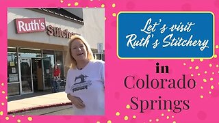 Let's Visit Ruth's Stitchery in Colorado Springs! You will LOVE this shop!