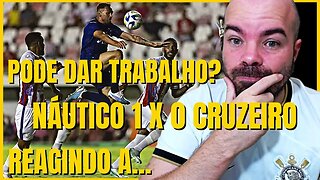 REACT - NÁUTICO 1 X 0 CRUZEIRO | MELHORES MOMENTOS | PRÓXIMO ADVERSÁRIO DO CORINTHIANS NO BR 2023