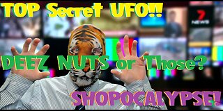 Top Secret UFO!! Deez Nuts? or Those? SHOPOCALYPSE!