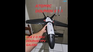 ATOMRC DOLPHIN V1.1 ESSE E O MEU FPV 2023 / VIDEO EXPLICATIVO PRA QUEM TEM DUVIDA! video brasilero