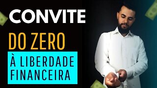 CONVITE | DO ZERO A LIBERDADE FINANCEIRA | COMO FICAR RICO | NOVO CANAL