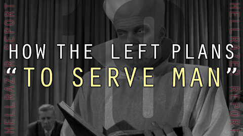 HOW THE LEFT PLANS "TO SERVE MAN"