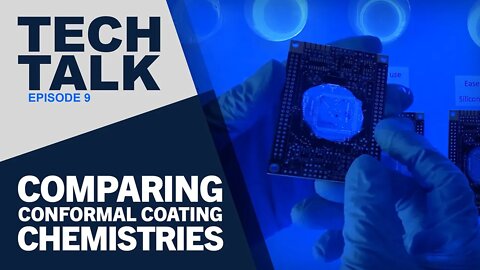 Tech Talk Episode 9: Comparing Conformal Coating Chemistries