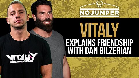 Vitaly Explains Friendship With Dan Bilzerian