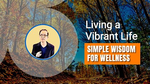 Living a Vibrant Life: Simple Wisdom for Wellness
