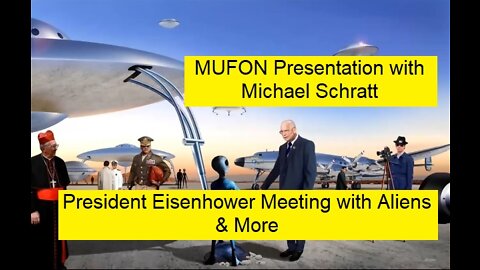 MUFON Presentation with Michael Schratt - Part 10 - President Eisenhower Mtg - Let's Figure This Out