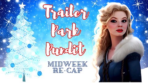 Trailer Park Pundit - MidWeek ReCap - 20231129