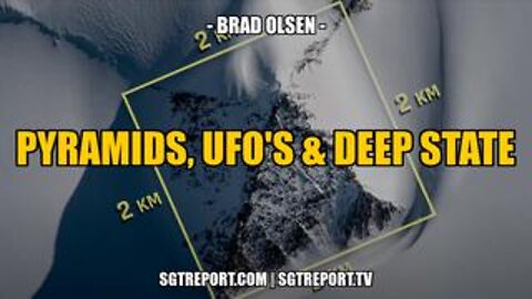 Antarctica: Pyramids, UFOs & The Deep State! - Brad Olsen - SGT Report Must Video