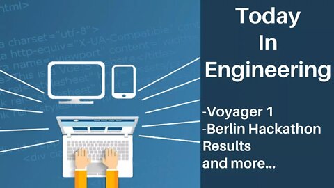 Today In Engineering (Episode 3) | Voyager 1, Berlin Hackathon Results, and More