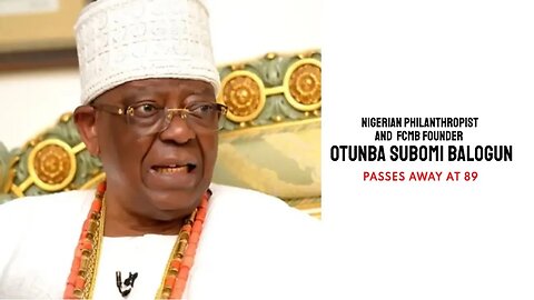 Nigerian Philanthropist and FCMB Founder, Otunba Subomi Balogun, Passes Away at 89