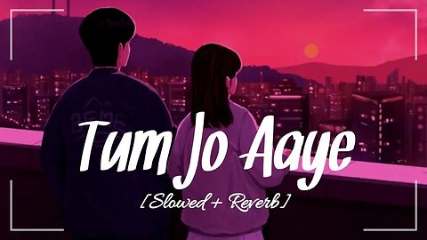 Tum Jo Aye Zindagi Mein।। Lofi Song।। Slowed and Reverb Song।।