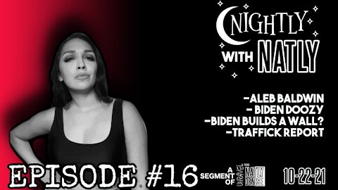Nightly with Natly Episode #16 | B!den doozies, Alec Baldwin, Traffick Report