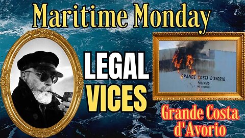 MARITIME MONDAY: Fire Onboard the Grande Costa d'Avorio