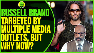 RUSSELL BRAND TARGETED BY MULTIPLE MEDIA OUTLETS, BUT WHY NOW