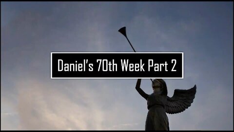 Daniel's 70th Week Part 2