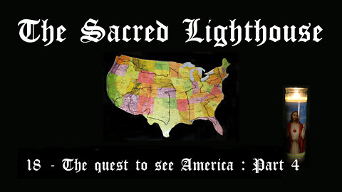 The Sacred Lighthouse 18 | The Quest to see America Part 4