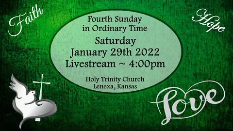 Fourth Sunday in Ordinary Time :: Saturday, Jan 29th 2022 4:00pm