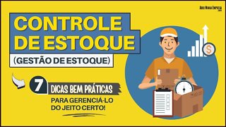 CONTROLE DE ESTOQUE (GESTÃO DE ESTOQUE) | 7 Dicas BEM Práticas para Gerenciá-lo do Jeito Certo!