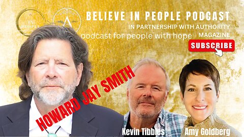 EP. 55: BELIEVE IN PEOPLE. Meet Howard Jay Smith