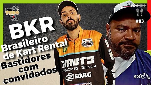BKR - Brasileiros de Kart Rental - BASTIDORES - com convidados - @podtudoemaisumcast #83