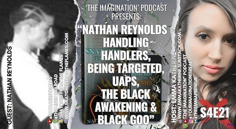 S2E21 | “Nathan Reynolds - Handling Handlers, Being Targeted, UAPs, The Black Awakening & Black Goo”