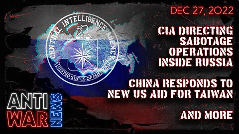 CIA Directing Sabotage Operations Inside Russia, China Responds to New US Aid for Taiwan, and More