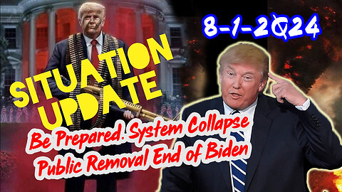 Situation Update 8/1/24 ~ Be Prepared. System Collapse - Public Removal End of Biden