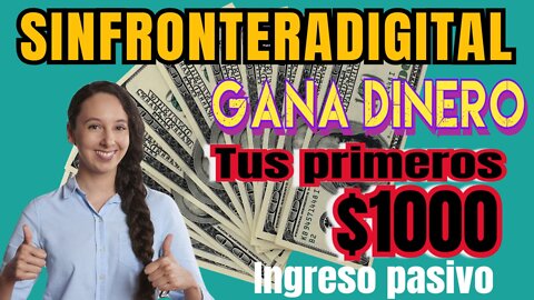 🤑Gana tus primeros $1000 con SINFRONTERADIGITAL[ explicación sencilla]