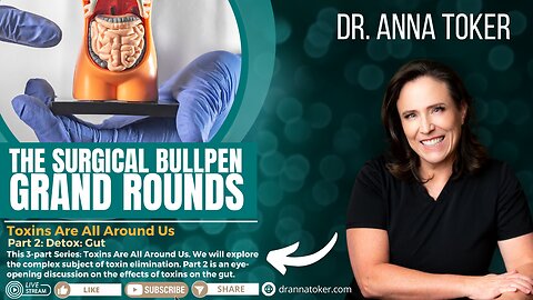 The Surgical Bullpen's Grand Rounds: "Toxins Are All Around Us" - Part 2: Detox the Gut