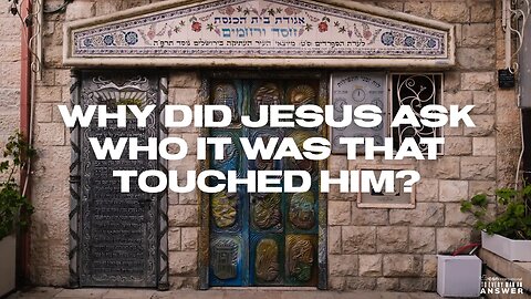 Why did Jesus Ask Who it was that Touched Him?