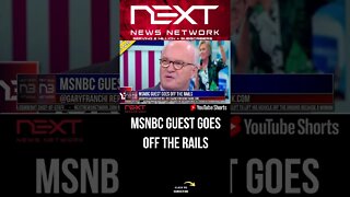 MSNBC Guest Goes Off The Rails #shorts