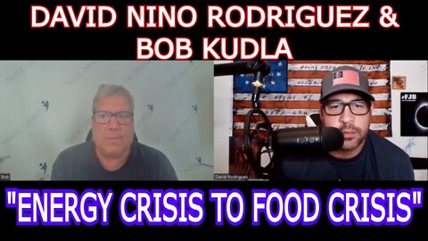 DAVID NINO RODRIGUEZ & BOB KUDLA 5/20/22: "ENERGY CRISIS TO FOOD CRISIS"