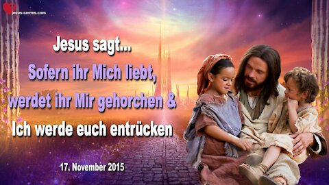 Sofern ihr Mich liebt, werdet ihr Mir gehorchen & Ich werde euch entrücken ❤️ Liebesbrief von Jesus