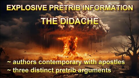 The Didache — Explosive Pretrib Information