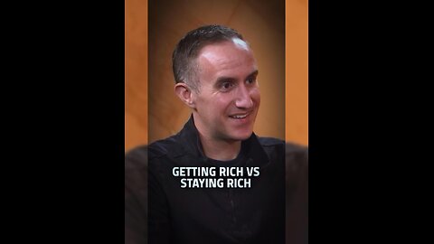 Getting Rich Vs Staying Rich