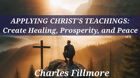 Applying Christ's Teachings to bring Healing, Prosperity, and Peace - A Charles Fillmore Article