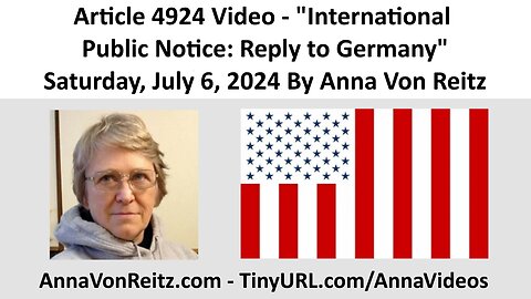 Article 4924 Video - International Public Notice: Reply to Germany By Anna Von Reitz