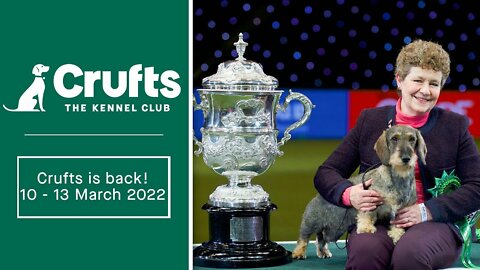 CRUFTS RETURNS ! Be ready on the 10-13th of March || Crufts 2022