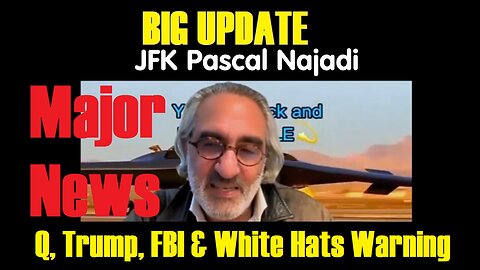 Pascal Najadi BIG UPDATE: Major News: Q, Trump, FBI & White Hats Warning! The Time Has Come!