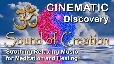 🎧 Sound Of Creation • Cinematic • Discovery • Soothing Relaxing Music for Meditation and Healing
