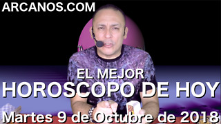 EL MEJOR HOROSCOPO DE HOY ARCANOS Martes 9 de Octubre de 2018