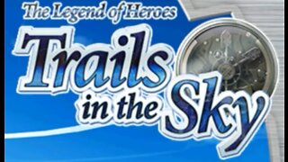 The Legend of Heroes: Trails in the Sky (part 44) 2/1/22