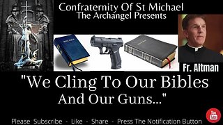 Fr. Altman - "We Cling To Our Bibles And Our Guns..." Catholic Readings & Homily 6/20 Sermon V.043