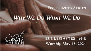 Why We Do What We Do | Ecclesiastes 4:4-8 | Pastor John Canales