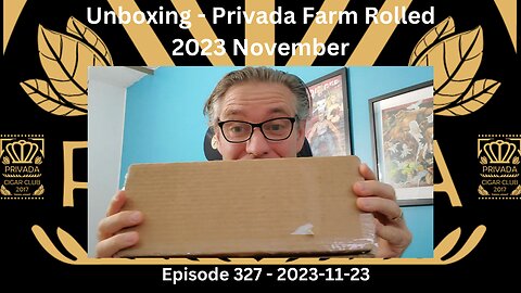 Privada Cigar Club Canada Unboxing - 2023 November / Episode 327 / 2023-11-23
