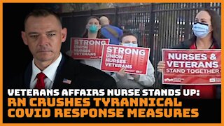 Veterans Affairs Nurse Stands Up: RN Crushes Tyrannical Covid Response Measures