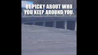 Be picky about who you keep around [GMG Originals]