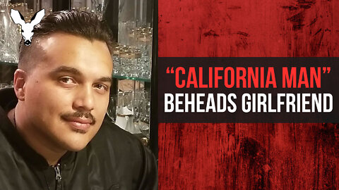 "California Man" Who Beheaded Girlfriend ACTUALLY An Illegal Immigrant | VDARE Video Bulletin
